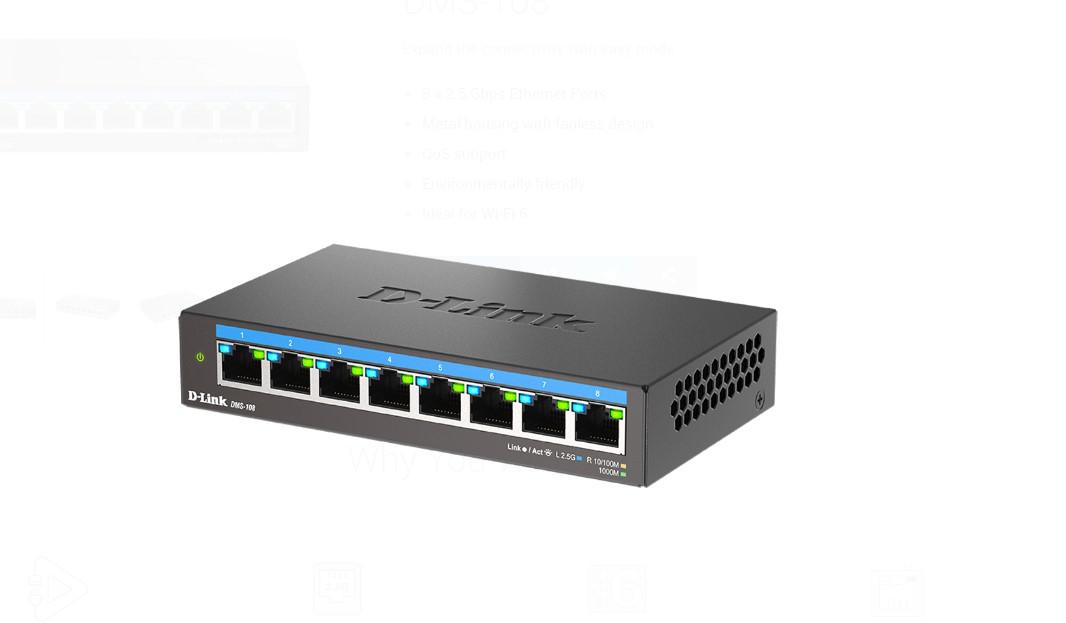 D-LINK DMS-108 UNMANAGED SWITCH 8 PORT, Interfata: 8 x 10/100Mbps/1G/2.5G, Auto MDI/MDIX, Capacitate Switch 40 Gbps,  Packet Forwarding Rate: 29.76 Mpps, Dimensiuni: 145 x 82 x 28 mm, Greutate: 343g